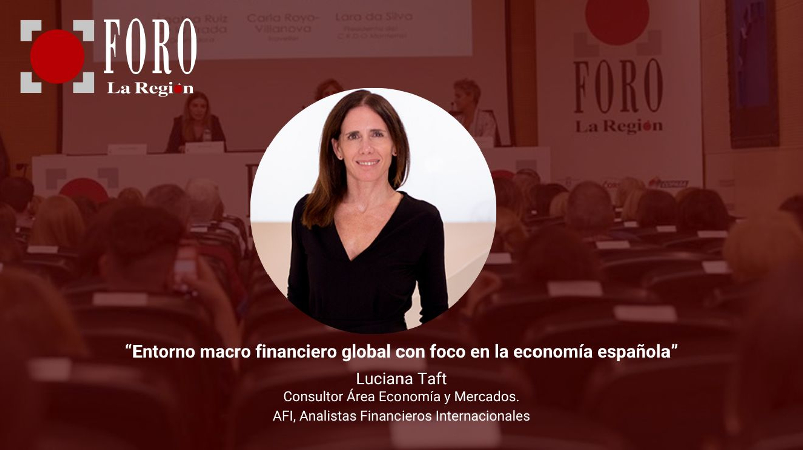 Foro La Región “Entorno macrofinanciero global con foco en la economía española”, con Luciana Taft, consultora de AFI