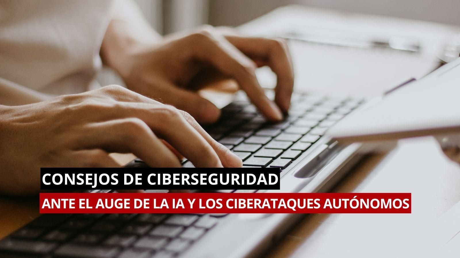 Consejos de ciberseguridad ante el auge de la IA y los ciberataques autónomos.