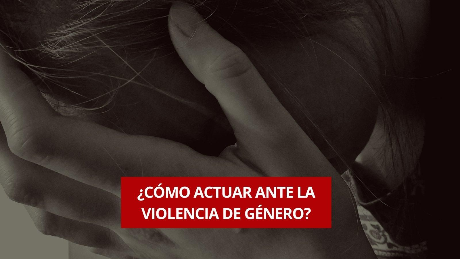 Cómo actuar ante la violencia de género