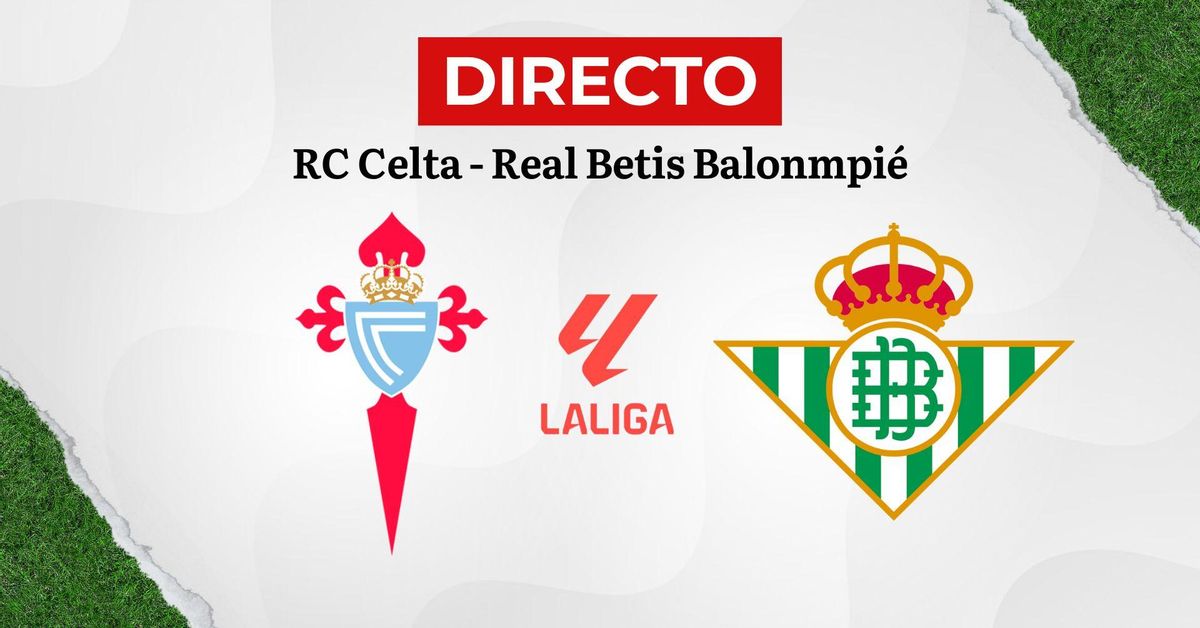 Directo | El partido entre Celta y Betis, minuto a minuto