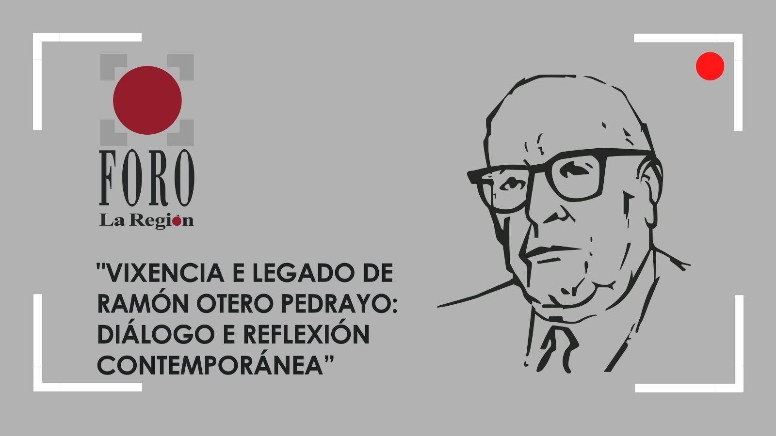 “Vixencia e legado de Ramón Otero Pedrayo: diálogo e reflexión contemporánea”.